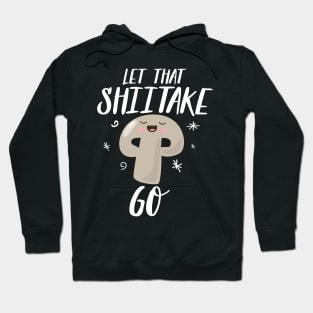 Let The Shiitake Go Hoodie